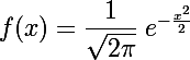 \Large  f(x) = \dfrac{1}{\sqrt{2\pi}}\; e^{-\frac{x^2}{2}}